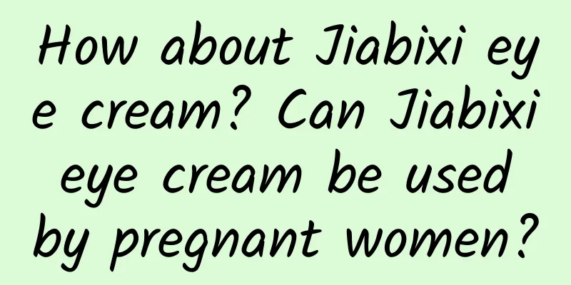 How about Jiabixi eye cream? Can Jiabixi eye cream be used by pregnant women?