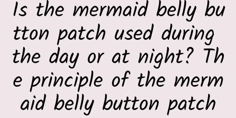 Is the mermaid belly button patch used during the day or at night? The principle of the mermaid belly button patch