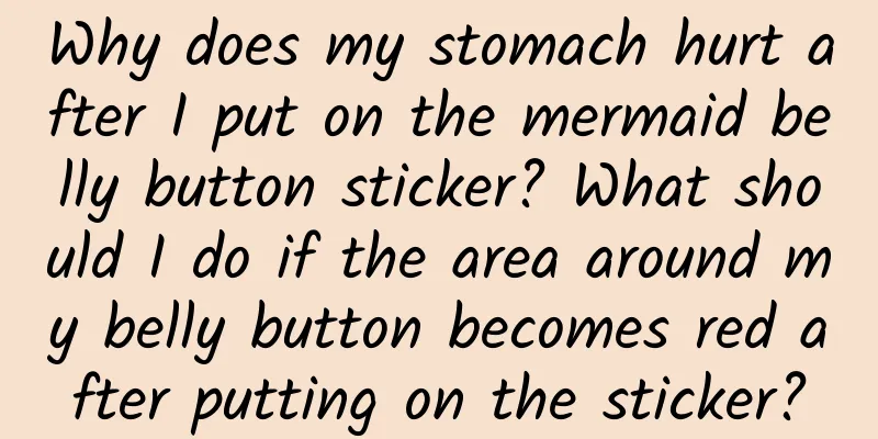 Why does my stomach hurt after I put on the mermaid belly button sticker? What should I do if the area around my belly button becomes red after putting on the sticker?