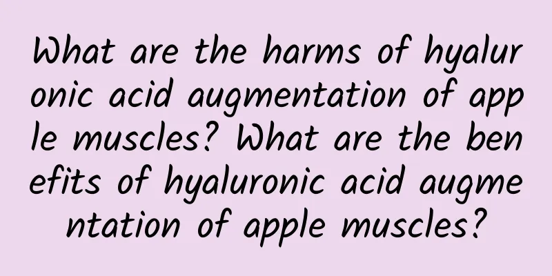 What are the harms of hyaluronic acid augmentation of apple muscles? What are the benefits of hyaluronic acid augmentation of apple muscles?