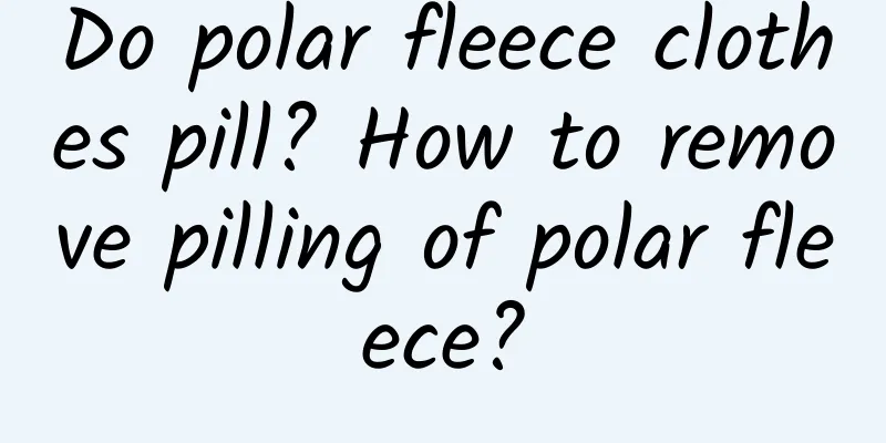 Do polar fleece clothes pill? How to remove pilling of polar fleece?