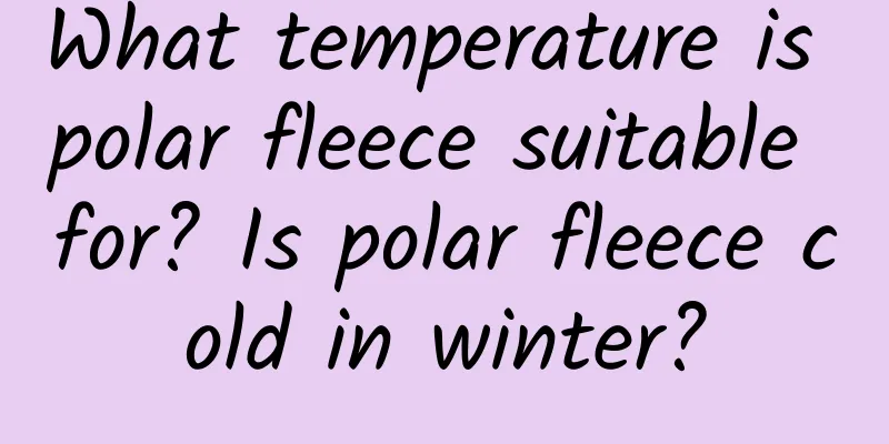 What temperature is polar fleece suitable for? Is polar fleece cold in winter?