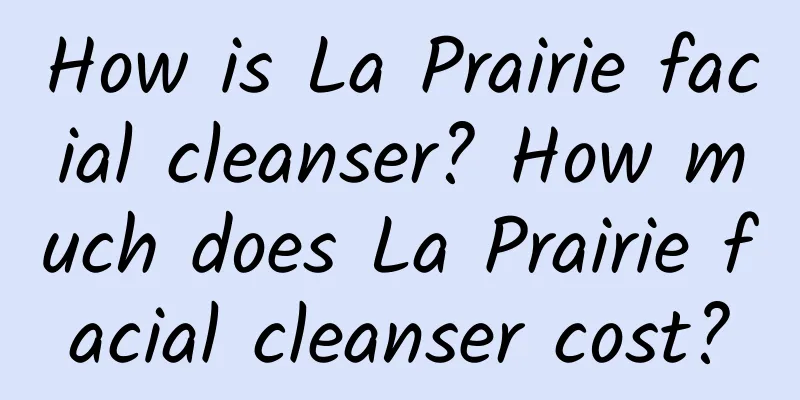 How is La Prairie facial cleanser? How much does La Prairie facial cleanser cost?