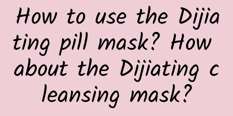 How to use the Dijiating pill mask? How about the Dijiating cleansing mask?