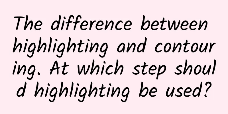 The difference between highlighting and contouring. At which step should highlighting be used?
