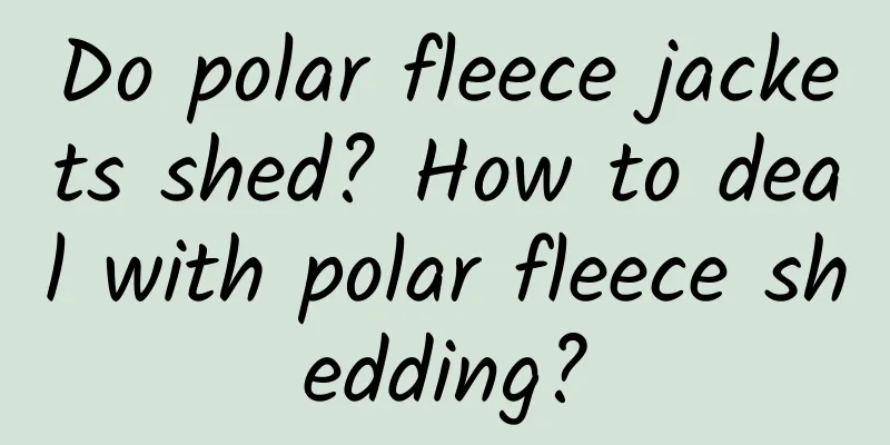 Do polar fleece jackets shed? How to deal with polar fleece shedding?