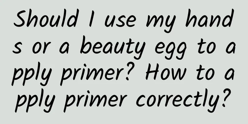 Should I use my hands or a beauty egg to apply primer? How to apply primer correctly?