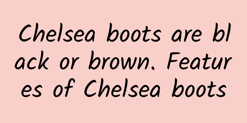 Chelsea boots are black or brown. Features of Chelsea boots