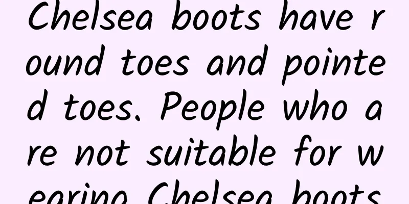Chelsea boots have round toes and pointed toes. People who are not suitable for wearing Chelsea boots