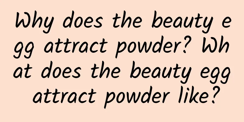 Why does the beauty egg attract powder? What does the beauty egg attract powder like?
