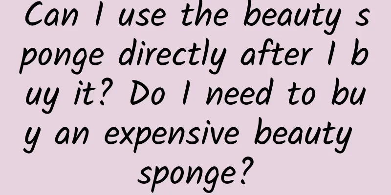 Can I use the beauty sponge directly after I buy it? Do I need to buy an expensive beauty sponge?