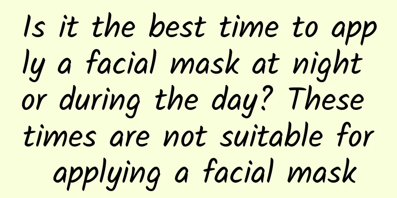 Is it the best time to apply a facial mask at night or during the day? These times are not suitable for applying a facial mask