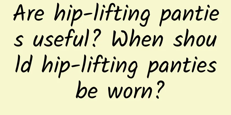 Are hip-lifting panties useful? When should hip-lifting panties be worn?