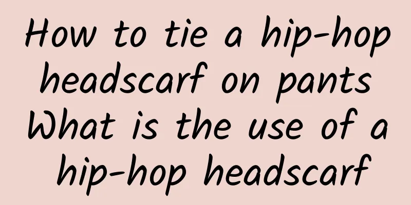 How to tie a hip-hop headscarf on pants What is the use of a hip-hop headscarf