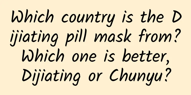 Which country is the Dijiating pill mask from? Which one is better, Dijiating or Chunyu?