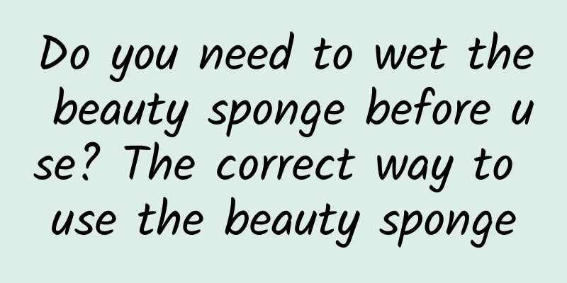 Do you need to wet the beauty sponge before use? The correct way to use the beauty sponge