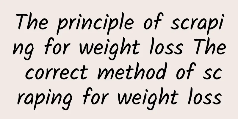 The principle of scraping for weight loss The correct method of scraping for weight loss