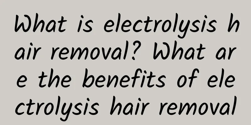 What is electrolysis hair removal? What are the benefits of electrolysis hair removal