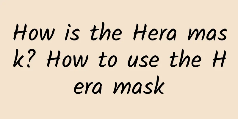 How is the Hera mask? How to use the Hera mask