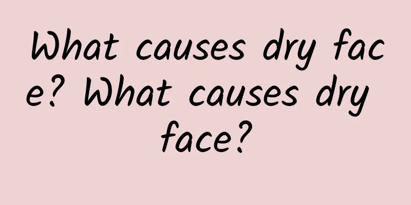 What causes dry face? What causes dry face?