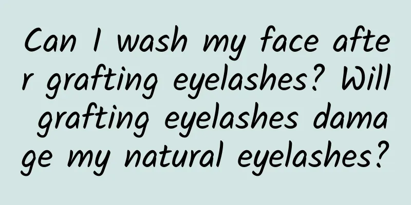 Can I wash my face after grafting eyelashes? Will grafting eyelashes damage my natural eyelashes?