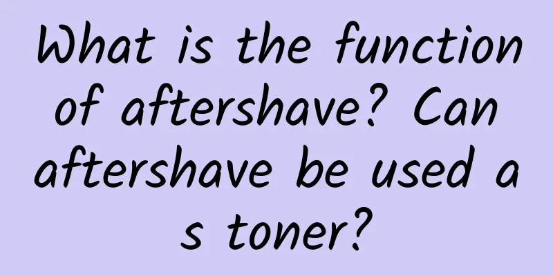 What is the function of aftershave? Can aftershave be used as toner?