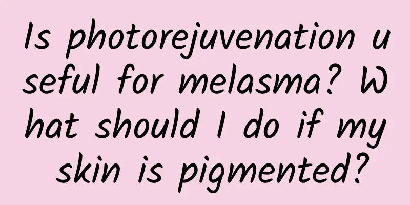 Is photorejuvenation useful for melasma? What should I do if my skin is pigmented?