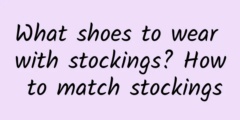 What shoes to wear with stockings? How to match stockings