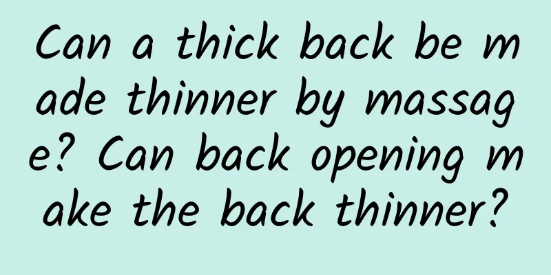 Can a thick back be made thinner by massage? Can back opening make the back thinner?