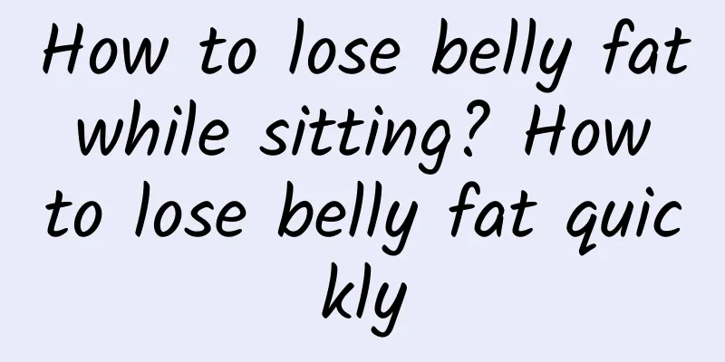How to lose belly fat while sitting? How to lose belly fat quickly