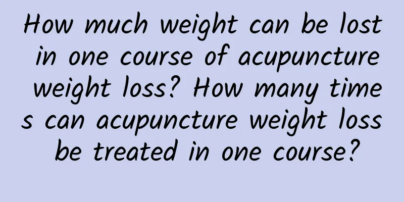 How much weight can be lost in one course of acupuncture weight loss? How many times can acupuncture weight loss be treated in one course?