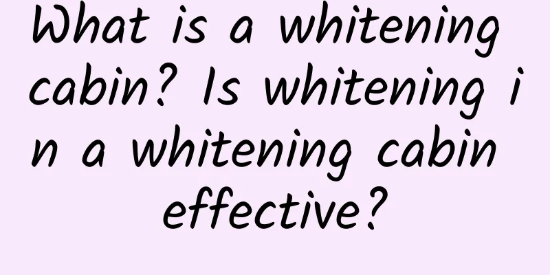 What is a whitening cabin? Is whitening in a whitening cabin effective?