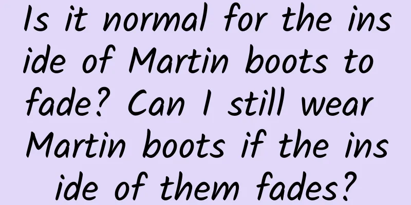 Is it normal for the inside of Martin boots to fade? Can I still wear Martin boots if the inside of them fades?