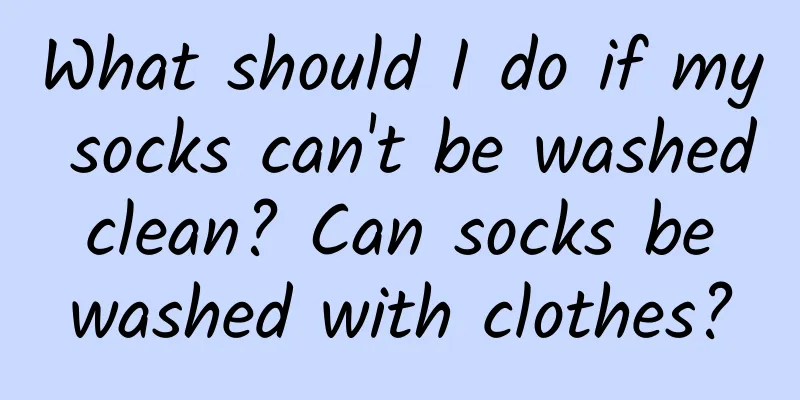 What should I do if my socks can't be washed clean? Can socks be washed with clothes?