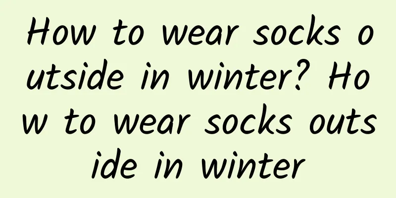 How to wear socks outside in winter? How to wear socks outside in winter