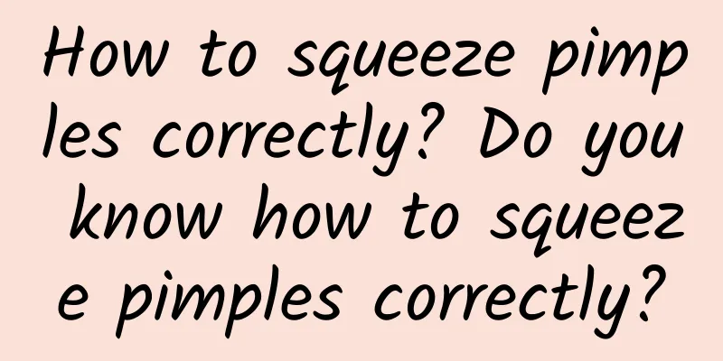 How to squeeze pimples correctly? Do you know how to squeeze pimples correctly?