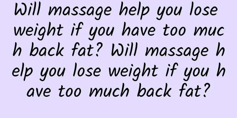 Will massage help you lose weight if you have too much back fat? Will massage help you lose weight if you have too much back fat?