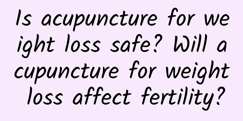 Is acupuncture for weight loss safe? Will acupuncture for weight loss affect fertility?