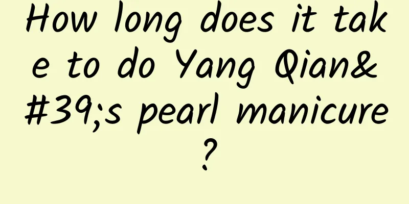 How long does it take to do Yang Qian's pearl manicure?