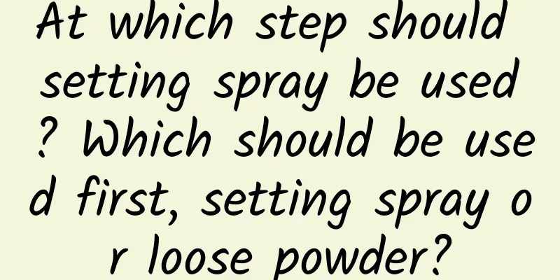 At which step should setting spray be used? Which should be used first, setting spray or loose powder?