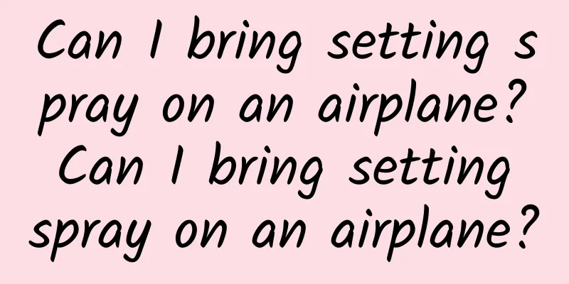 Can I bring setting spray on an airplane? Can I bring setting spray on an airplane?