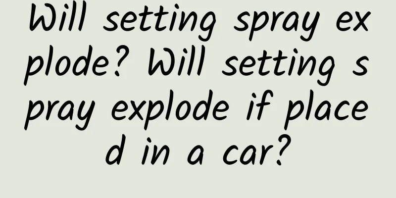 Will setting spray explode? Will setting spray explode if placed in a car?