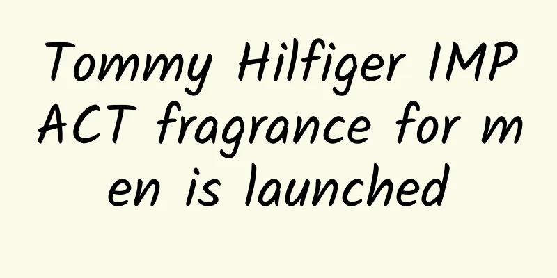 Tommy Hilfiger IMPACT fragrance for men is launched