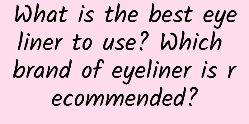 What is the best eyeliner to use? Which brand of eyeliner is recommended?