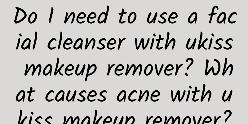 Do I need to use a facial cleanser with ukiss makeup remover? What causes acne with ukiss makeup remover?