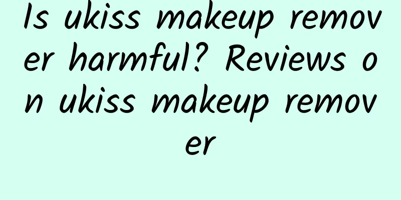 Is ukiss makeup remover harmful? Reviews on ukiss makeup remover