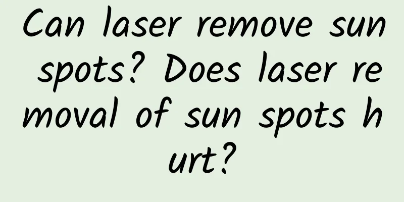 Can laser remove sun spots? Does laser removal of sun spots hurt?