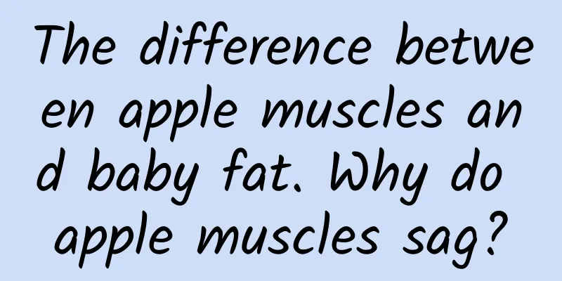 The difference between apple muscles and baby fat. Why do apple muscles sag?