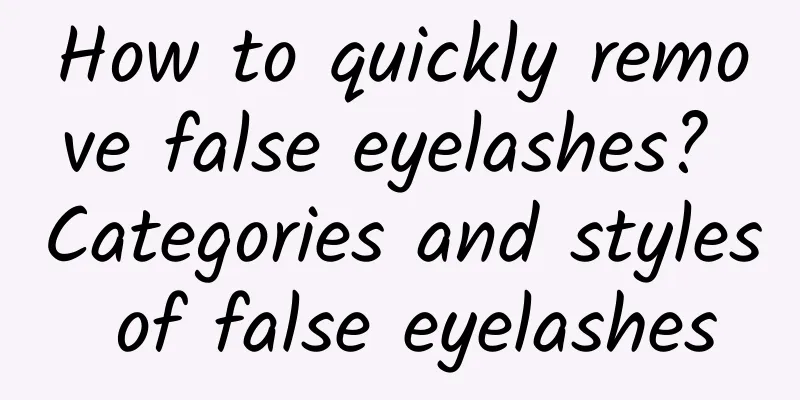 How to quickly remove false eyelashes? Categories and styles of false eyelashes