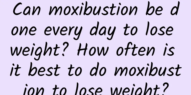 Can moxibustion be done every day to lose weight? How often is it best to do moxibustion to lose weight?